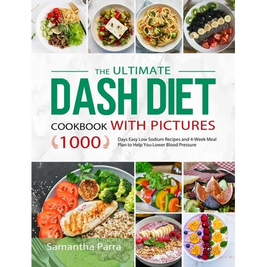 The Ultimate Dash Diet Cookbook with Pictures: 1000 Days Easy Low Sodium Recipes and 4-Week Meal Plan to Help You Lower Blood Pressure