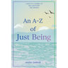 An A-Z of Just Being