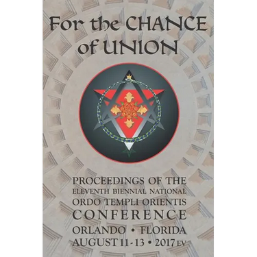 For the Chance of Union: Proceedings of the Eleventh Biennial National Ordo Templi Orientis Conference