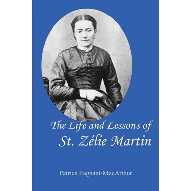 The Life and Lessons of St. Zelie Martin