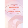 The Entrepreneur Mindset: How to Think, Act, and Grow Like a Successful Entrepreneur
