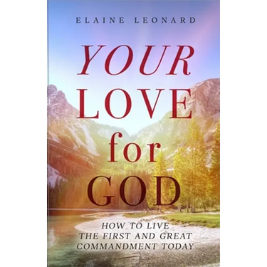 Your Love for God: How to Live the First and Great Commandment Today