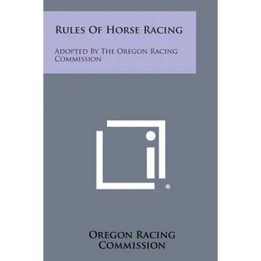 Rules of Horse Racing: Adopted by the Oregon Racing Commission