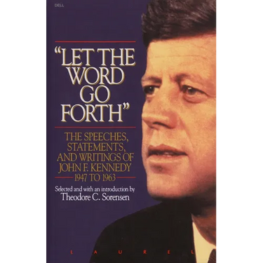 Let the Word Go Forth: The Speeches, Statements, and Writings of John F. Kennedy 1947 to 1963