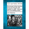 A Summary of the Doctrine of Courts of Equity with Respect to Costs: Deduced from the Leading Cases.
