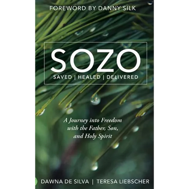 SOZO Saved Healed Delivered: A Journey into Freedom with the Father, Son, and Holy Spirit