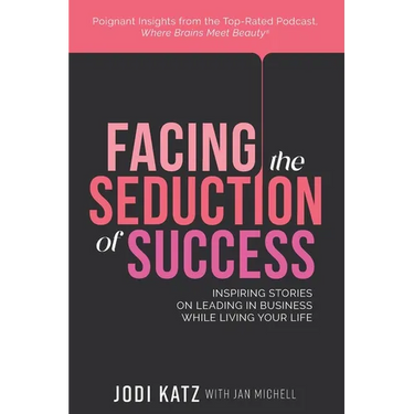 Facing the Seduction of Success: Inspiring Stories on Leading in Business While Living Your Life