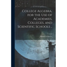 College Algebra, for the Use of Academies, Colleges, and Scientific Schools ..