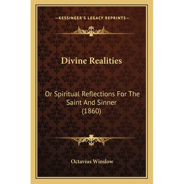 Divine Realities: Or Spiritual Reflections For The Saint And Sinner (1860)