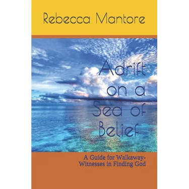 Adrift on a Sea of Belief: A Guide for Walkaway-Witnesses in Finding God