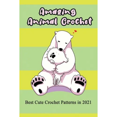 Amazing Animal Crochet: Best Cute Crochet Patterns in 2021: Guide to Crochet Polar Bear, Hippo, Monkey, Octopus