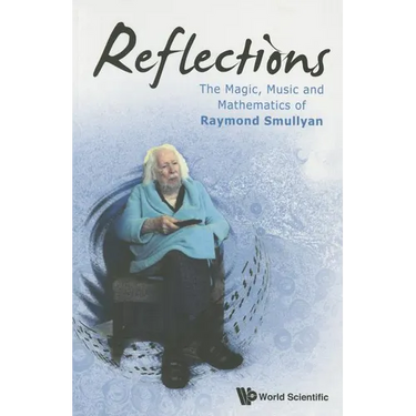 Reflections: The Magic, Music & Math of Raymond Smullyan
