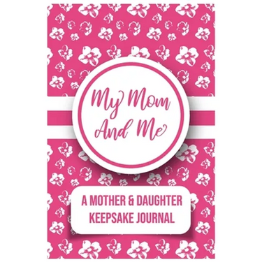 My Mom And Me: A Mother And daughter Keepsake Journal