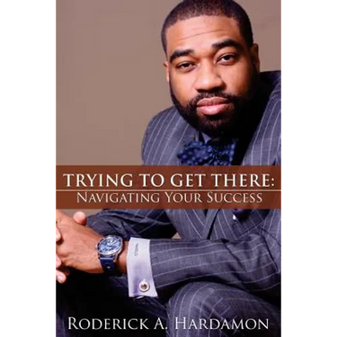Trying to Get There: Navigating Your Success