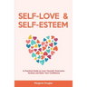 Self Love & Self Esteem for Women: A Practical Guide to Love Yourself, Overcome Anxiety and Raise Your Confidence