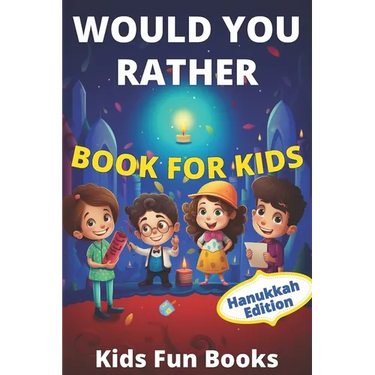 Would You Rather Book For Kids: Hanukkah Edition Illustrated - 60+ Interactive Silly Scenarios, Crazy Choices & Hilarious Situations To Enjoy With Kid