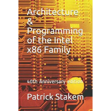 Architecture & Programming of the Intel X86 Family: 40th Anniversary Edition