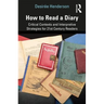 How to Read a Diary: Critical Contexts and Interpretive Strategies for 21st-Century Readers