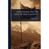 A Discourse On The Love Of Our Country