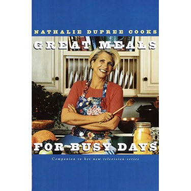 Nathalie Dupree Cooks Great Meals for Busy Days: A Cookbook