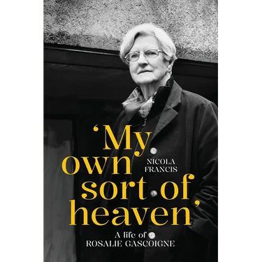 'My own sort of heaven': A life of Rosalie Gascoigne