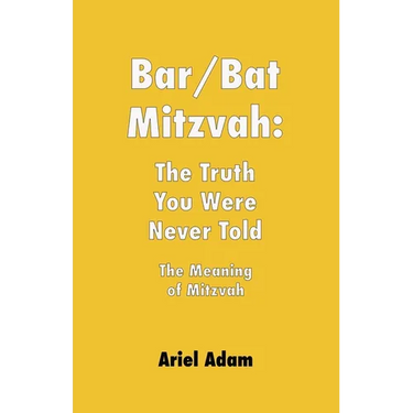 Bar/Bat Mitzvah: The Truth You Were Never Told: The Meaning of Mitzvah