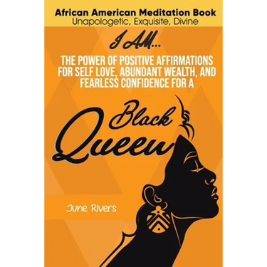 I Am...The Power of Positive Affirmations for Self-Love, Abundant Wealth, and Fearless Confidence for a Black Queen