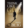 Think like God: The Key to a Better Life
