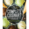 The Complete Cuisinart Homemade Frozen Yogurt, Sorbet, Gelato, Ice Cream Maker Book: 100 Decadent and Fun Recipes for your 2-Quart ICE-30BC