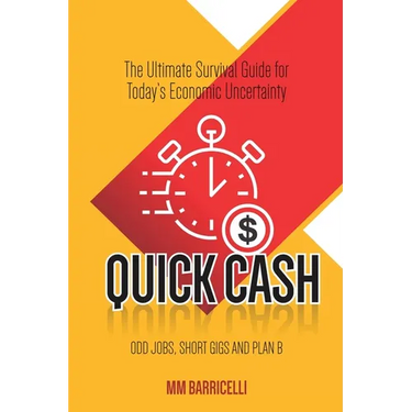 Quick Cash- The Ultimate Survival Guide For Today's Economic Uncertainty