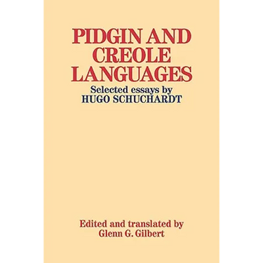 Pidgin and Creole Languages: Selected Essays by Hugo Schuchardt