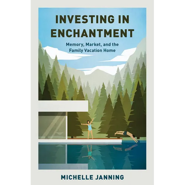 Investing in Enchantment: Memory, Market, and the Family Vacation Home