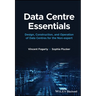 Data Centre Essentials: Design, Construction, and Operation of Data Centres for the Non-Expert