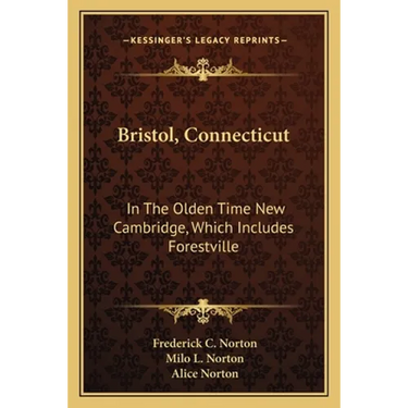 Bristol, Connecticut: In The Olden Time New Cambridge, Which Includes Forestville
