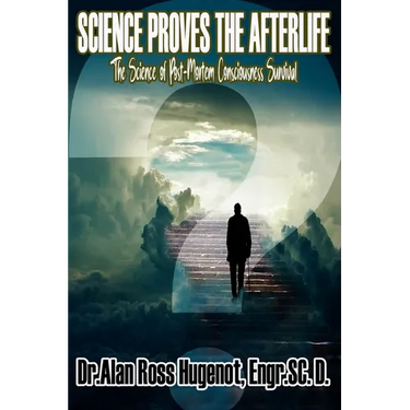 Science Proves the Afterlife