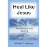 Heal like Jesus: Restoring the church's lost ministry