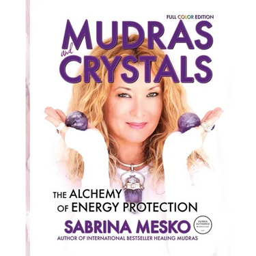 MUDRAS and CRYSTALS: The Alchemy of Energy Protection