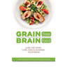 Grain Free Brain Food: Lose the grain. Care, feed & sharpen your brain
