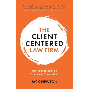 The Client-Centered Law Firm: How to Succeed in an Experience-Driven World