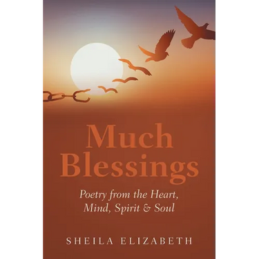 Much Blessings: Poetry from the Heart, Mind, Spirit & Soul