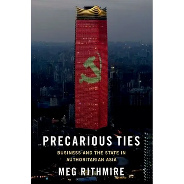 Precarious Ties: Business and the State in Authoritarian Asia