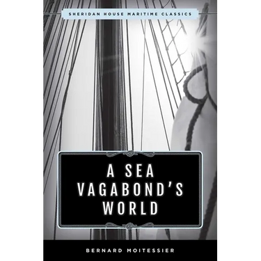 A Sea Vagabond's World: Boats and Sails, Distant Shores, Islands and Lagoons