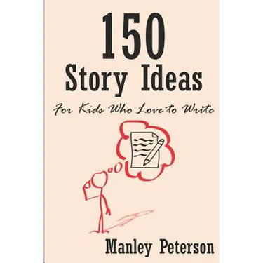 150 Story Ideas for Kids Who Love to Write