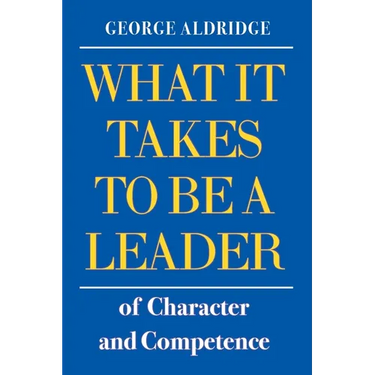 What It Takes To Be A Leader of Character and Competence