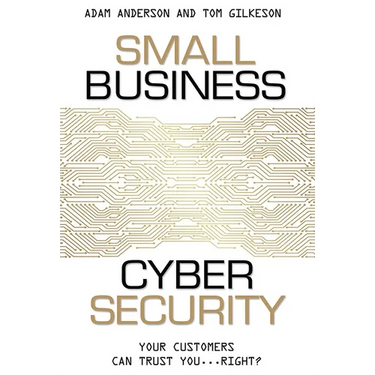 Small Business Cyber Security: Your Customers Can Trust You...Right?