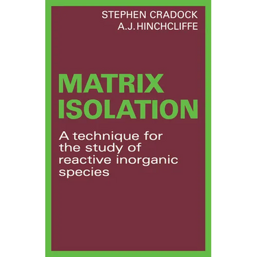 Matrix Isolation: A Technique for the Study of Reactive Inorganic Species
