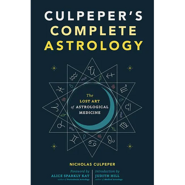 Culpeper's Complete Astrology: The Lost Art of Astrological Medicine