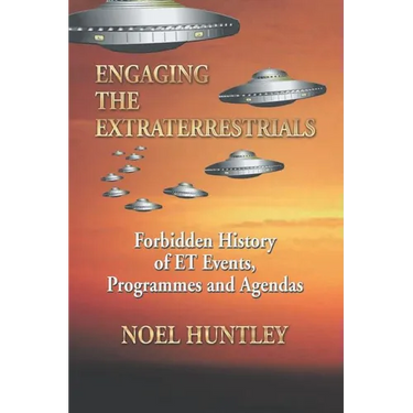 Engaging the Extraterrestrials: Forbidden History of Et Events, Programmes and Agendas