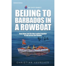 Beijing to Barbados in a Rowboat: The true story of how China and the West pulled together to row across the Atlantic