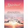 Spiritual Awakening: Deliverance from Addictions to Alcohol, Work, Shopping, and Lust